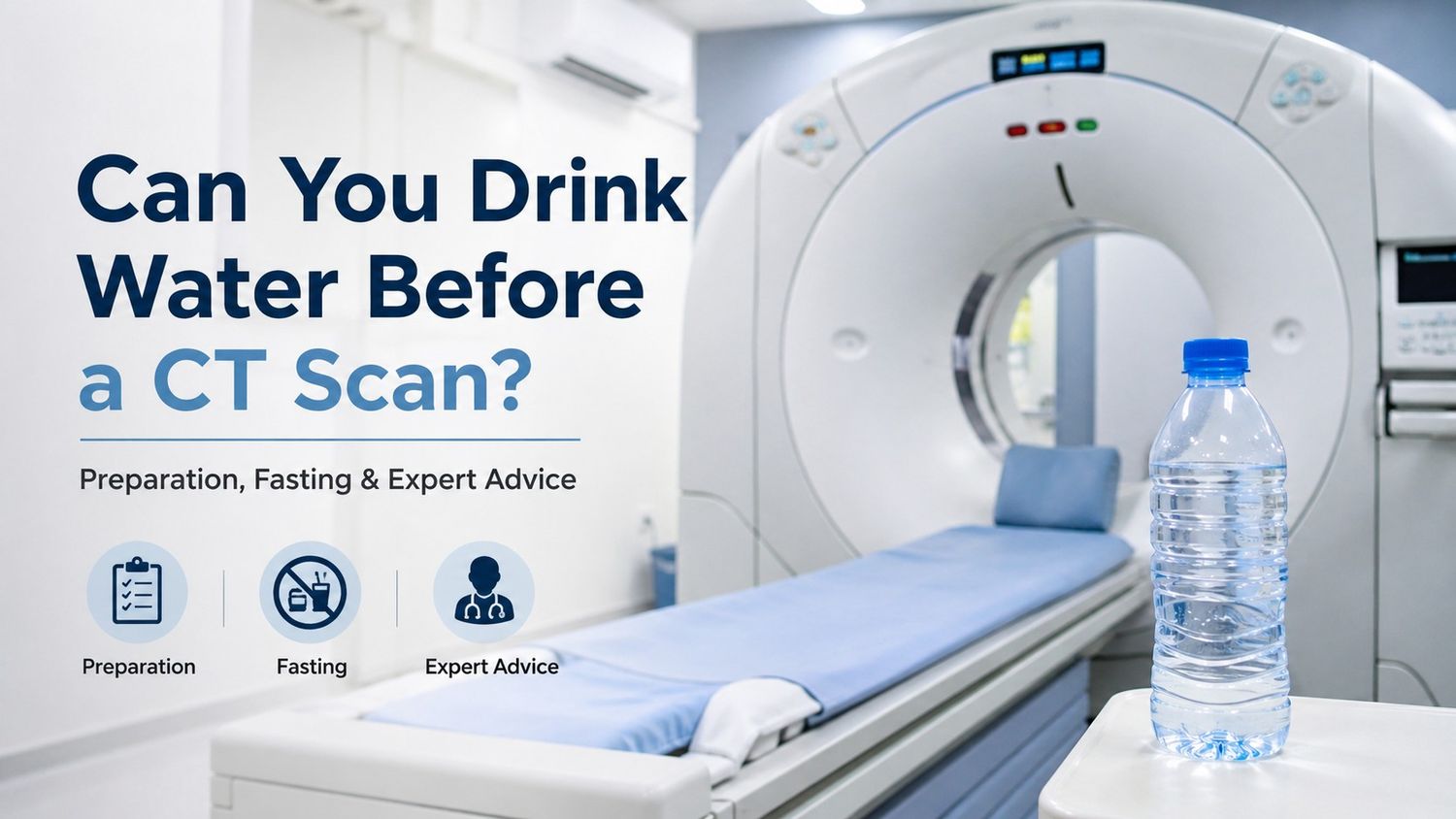 Can You Drink Water Before a CT Scan? Preparation, Fasting & Expert Advice
